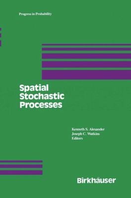 Spatial Stochastic Processes : A Festschrift in Honor of Ted Harris on His Seventieth Birthday