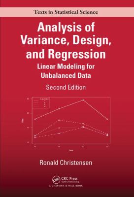 Analysis of Variance, Design, and Regression : Linear Modeling for Unbalanced Data, Second Edition