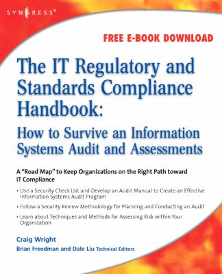 The IT Regulatory and Standards Compliance Handbook : How to Survive Information Systems Audit and Assessments