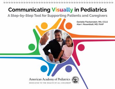 Communicating Visually in Pediatrics : A Step-By-Step Tool for Supporting Patients and Caregivers