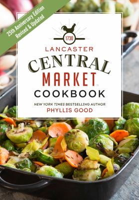 Lancaster Central Market Cookbook : 25th Anniversary Edition