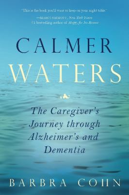 Calmer Waters : The Caregiver's Journey Through Alzheimer's and Dementia