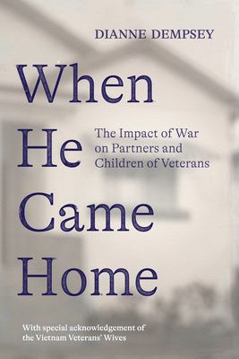 When He Came Home : The Impact of War on Partners and Children of Veterans