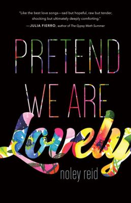 Pretend We Are Lovely : A Novel
