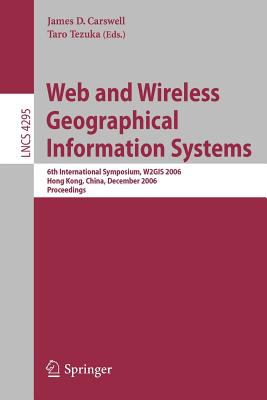 Web and Wireless Geographical Information Systems : 6th International Symposium, W2GIS 2006 Hong Kong, China, December 2006 - Proceedings