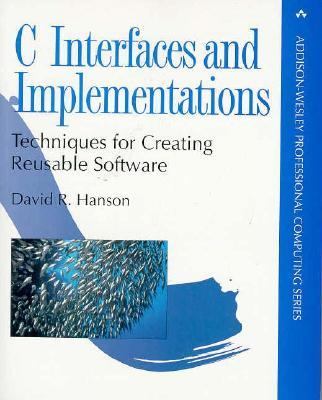 C Interfaces and Implementations : Techniques for Creating Reusable Software