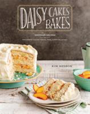 Daisy Cakes Bakes : Keepsake Recipes for Southern Layer Cakes, Pies, Cookies, and More : a Baking Book