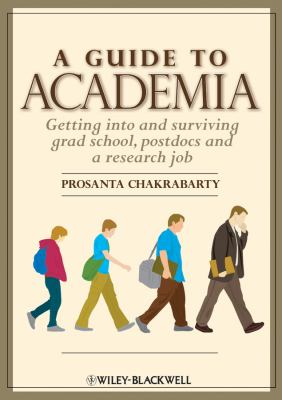 A Guide to Academia : Getting into and Surviving Grad School, Postdocs, and a Research Job