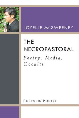 The Necropastoral : Poetry, Media, Occults