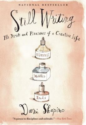 Still Writing : The Perils and Pleasures of a Creative Life