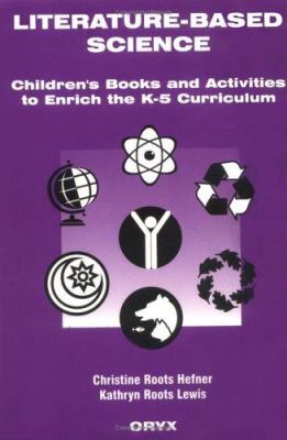 Literature-Based Science : Children's Books and Activities to Enrich the K-5 Curriculum