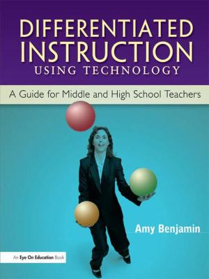 Differentiated Instruction Using Technology : A Guide for Middle and HS Teachers