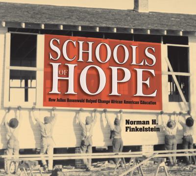 Schools of Hope : How Julius Rosenwald Helped Change African American Education