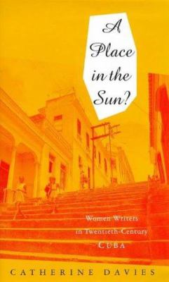 A Place in the Sun : Women Writers in Twentieth-Century Cuba