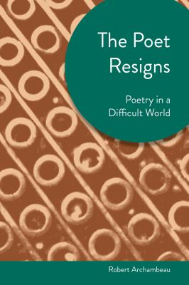 The Poet Resigns : Poetry in a Difficult World