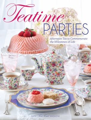 Teatime Parties : Afternoon Tea to Commemorate the Milestones of Life