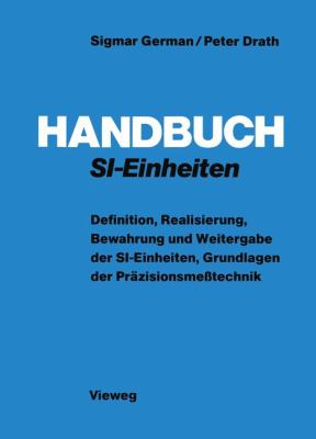 Handbuch Si-Einheiten : Definition, Realisierung, Bewahrung und Weitergabe der SI-Einheiten, Grundlagen der Präzisionsmeßtechnik