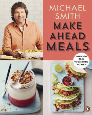Make Ahead Meals : Over 100 Easy Time-Saving Recipes