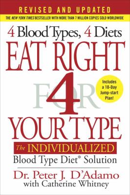 Eat Right 4 Your Type (Revised and Updated) : The Individualized Blood Type Diet® Solution