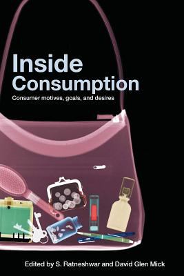 Inside Consumption : Consumer Motives, Goals, and Desires