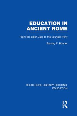 Education in Ancient Rome : From the Elder Cato to the Younger Pliny