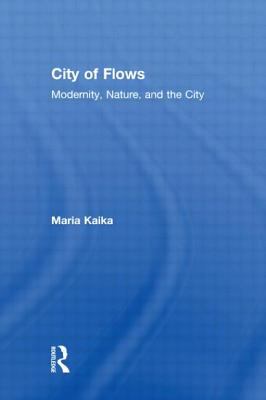 City of Flows : Modernity, Nature, and the City