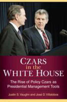 Czars in the White House : The Rise of Policy Czars As Presidential Management Tools