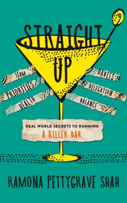 Straight Up : Real World Secrets to Running a Killer Bar