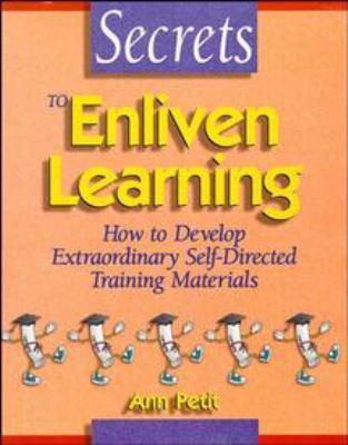 Secrets to Enliven Learning : How to Develop Extraordinary Self-Directed Training Materials