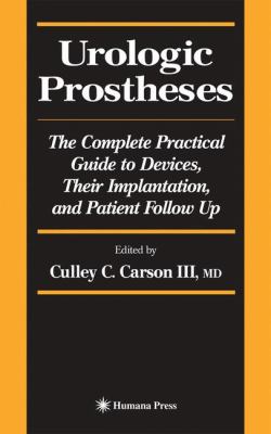 Urologic Prostheses : The Complete Practical Guide to Devices, Their Implantation, and Patient Follow Up