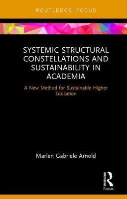 Systemic Structural Constellations and Sustainability in Academia : A New Method for Sustainable Higher Education
