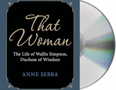 That Woman : The Life of Wallis Simpson, Duchess of Windsor