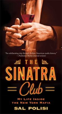 The Sinatra Club : My Life Inside the New York Mafia