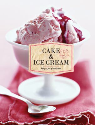 Cake and Ice Cream : Recipes for Good Times