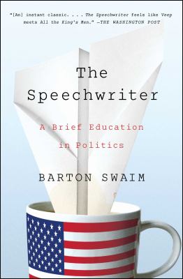 The Speechwriter : A Brief Education in Politics