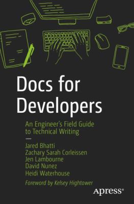 Docs for Developers : An Engineer's Field Guide to Technical Writing
