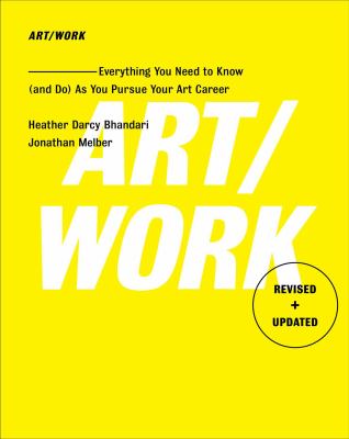 Art/Work - Revised and Updated : Everything You Need to Know (and Do) As You Pursue Your Art Career