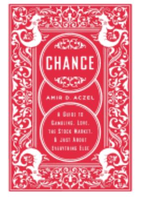 Chance : A Guide to Gambling, Love, the Stock Market, and Just about Everything Else