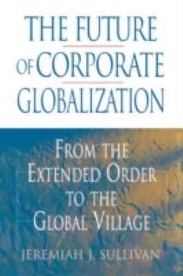 The Future of Corporate Globalization : From the Extended Order to the Global Village