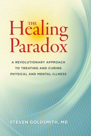 The Healing Paradox : A Revolutionary Approach to Treating and Curing Physical and Mental Illness