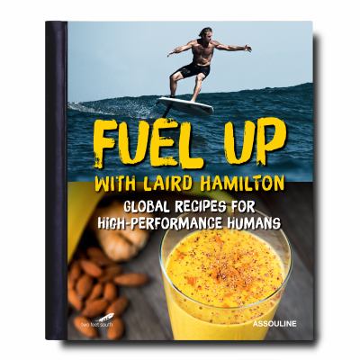 Fuel Up : Global Recipes for High Performance Humans