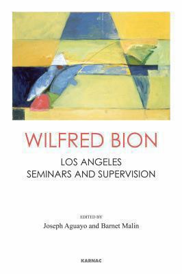 Wilfred Bion : Los Angeles Seminars and Supervision