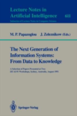 The Next Generation of Information Systems: From Data to Knowledge : A Selection of Papers Presented at Two IJCAI-91 Workshops, Sydney, Australia, August 26, 1991