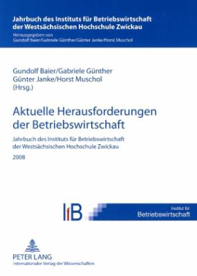 Aktuelle Herausforderungen der Betriebswirtschaft : Jahrbuch des Instituts Fuer Betriebswirtschaft der Westsaechsischen Hochschule Zwickau 2008