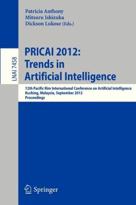PRICAI 2012: Trends in Artificial Intelligence : 12th Pacific Rim International Conference, Kuching, Malaysia, September 3-7, 2012. Proceedings