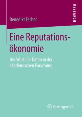 Eine Reputationsökonomie : Der Wert der Daten in der Akademischen Forschung