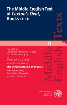 The Middle English Text of 'Caxton's Ovid', Books II-III : Edited from Cambridge, Magdalene College, Old Library, MS F. 4. 34 with a Parallel Text of the 'Ovide Moralise en Prose II'. Edited from Paris, Bibliotheque Nationale, MS Fonds Francais 137