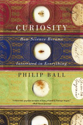 Curiosity : How Science Became Interested in Everything