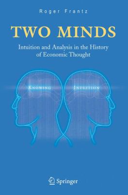 Two Minds : Intuition and Analysis in the History of Economic Thought