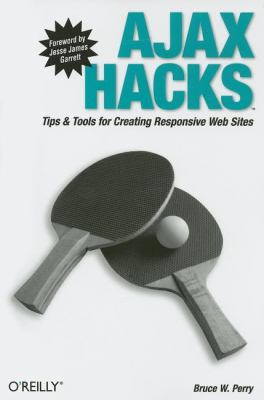 Ajax Hacks : Tips and Tools for Creating Responsive Web Sites